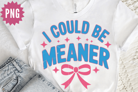 Download I Could Be Meaner Sarcastic PNG Design - Premium Bundle